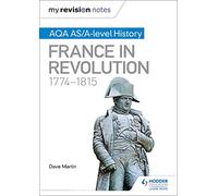 My Revision Notes: AQA AS/A-level History: France in Revolution, 1774-1815