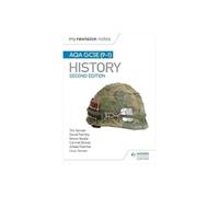 My Revision Notes: AQA GCSE (9-1) History, Second edition: Target success with our proven formula for revision