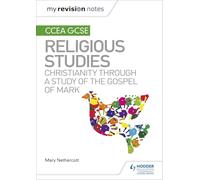 My Revision Notes CCEA GCSE Religious Studies: Christianity through a Study of the Gospel of Mark