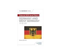 My Revision Notes: Edexcel AS/A-level History: Germany and West Germany, 1918-89