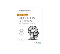 My Revision Notes OCR A Level Religious Studies: Religion and Ethics