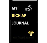 My Rich AF Journal: ideas notebook, gift for friend, journey to success, making money, motivation, discipline, getting successful