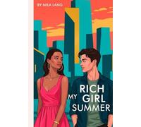 My Rich Girl Summer: She’s rich, reckless, and totally off-limits. So why can’t he stop falling for her?