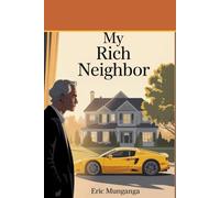 MY RICH NEIGHBOR: What Money Reveals When Wisdom Watches