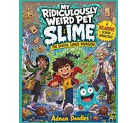 My Ridiculously Weird Pet Slime: The School Lunch Invasion