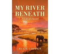 My River Beneath: A Life of Passion