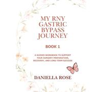 My RNY Gastric Bypass Journey: A Guided Workbook for Surgery Preparation, Recovery, Support, and Long-Term Success