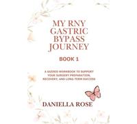 My RNY Gastric Bypass Journey - Book 1: A Guided Workbook to Support your Surgery Preparation, Recovery, and Long-Term Success