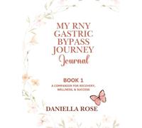My RNY Gastric Bypass Journey Journal: Book 1: A Companion for Recovery, Wellness, & Success