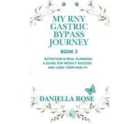 My RNY Gastric Bypass Journey: My RNY Gastric Bypass Journey: Nutrition & Meal Planning - A Guide for Weekly Success and Long-Term Health