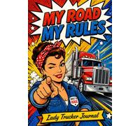 My Road, My Rules: A WeeklyIncome & Mileage Tracker, Goal Planner & Logbook for Women Truck Drivers - 52 Weeks of Earnings, Loads, Fuel Costs & Wins