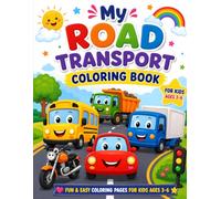 My Road Transport Coloring Book Aged 3 to 6: Fun and Easy Cars, Trucks, Buses, Trains, Motorcycles, Tractors, and Construction Vehicles to Color | ... for Toddlers, Preschoolers, Boys & Girls