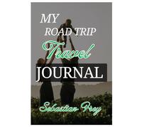 My Road Trip Travel Journal: A lined Notebook to Record Adventures, Scenic Routes & Memories on the Open Road