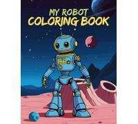 My Robot Coloring Book: Perfect Robot Coloring Fun for Kids Who Love Gadgets and Sci-Fi (Color & Giggle Adventures)