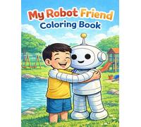 My Robot Friend Coloring Book: Meet a world where kids and robots learn, play, and explore together!