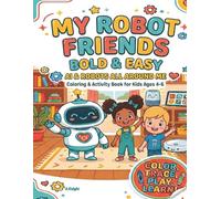 My Robot Friends: Bold and Easy Coloring and Activity Book for Kids Ages 4-6: 35 Screen-Free Robot & AI Activities - Color, Trace, Count and Learn First Coding Skills for Preschool and Kindergarten