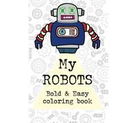 My ROBOTS: Bold & Easy coloring book