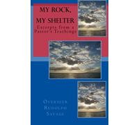 My Rock, My Shelter: Excerpts from a Pastor's Teachings: Volume 1