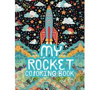 My Rocket coloring book: Fun and Engaging Rocket Illustrations for Kids to Color and Explore Space