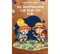 My Rockhounding Log Book for Kids: A Fun Field Journal for Tracking Rock Hunts, Outdoor Adventures, Favorite Finds, Minerals, Crystals, and Nature Discoveries