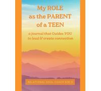 My Role as the Parent of a Teen: a journal that Guides YOU to lead & create connection (HWU SOUL Curriculum)