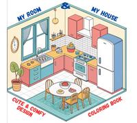 My Room and My House: Cute and Comfy Design, Coloring Book for Adults and Teens, Cute Design of Cozy, Hygge Spaces for Relaxation