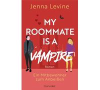My Roommate is a Vampire - Ein Mitbewohner zum Anbeißen: Roman - Die humorvolle RomCom mit Biss
