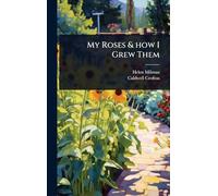 My Roses & how I Grew Them