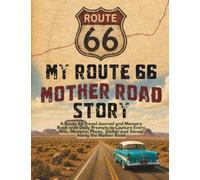 My Route 66 Mother Road Story: A Route 66 Travel Journal and Memory Book with Daily Prompts to Capture Every Mile, Memory, Photo, Sticker and Stamp Along the Mother Road