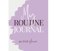 My Routine Journal: 90 Day Planner