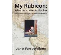 My Rubicon:: A Mother's Letter to Her Son Navigating the Waters of Addiction and Death
