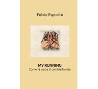 My Running - Come la corsa ti cambia la vita (La community di ilmiolibro.it)