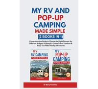 My RV and Pop-Up Camping Made Simple: Comprehensive Guide to Choose the Right Camper for Different Budgets & Lifestyle, Create Travel Freedom & Enjoy Fun-Filled Family Adventures (2 Books in 1)