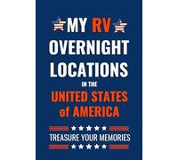 My RV Overnight Locations In The United States of America: - The Comprehensive Travel Journal for your RV Adventures.