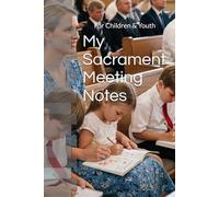My Sacrament Meeting Notes: For Children & Youth