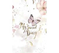 My Sacred Diary: Notebook 130 days to capture your experiences, magical moments, gratitude, emotions, feelings, secrets, desires, dreams, decrees, ... exercises, venting, privacy, confess.