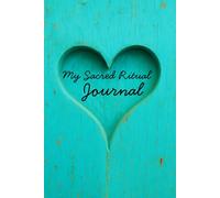 MY SACRED RITUAL JOURNAL: A Guided Space for Self-Reflection, Emotional Healing & Spiritual Alignment
