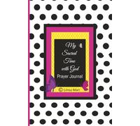 My Sacred Time with God Prayer Journal: A Prayer, Praise, Gratitude and Reflection Notebook for Women, Teens and Girls