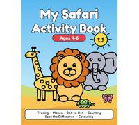 My Safari Activity Book for Kids Ages 4-6: Tracing Letters and Numbers, Mazes, Dot-to-Dot, Counting, Spot the Difference and Coloring Pages with Lions, Elephants, Giraffes and More