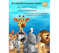 My Safari Friends: A Cute & Simple Colouring Book for Kids - Lions, Elephants, Giraffes & Wild Animal Fun Facts for Ages 4-8 (My Friends Coloring Series: Color & Discover!)