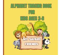 My Safari Friends Alphabet Tracing Book for Kids Ages 3-6: Lowercase Alphabet Practice with Safari Animals - Develop Fine Motor Skills, Letter Recognition, and Handwriting Confidence