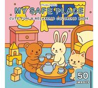 My Safe Place: Cute & Relaxing Coloring Book about Comfort, Safety and Calm | 50 Images, 8.5x8.5 inches