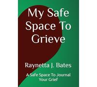 My Safe Space To Grieve: A Safe Space To Journal Your Grief Journal