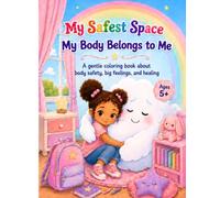 My Safest Space: My Body Belongs to Me: A gentle coloring book about big feeling after unsafe touches