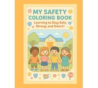 my safety coloring book: learning to stay safe, stong, and smart
