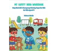 MY SAFETY HERO WORKBOOK: The Ultimate First Aid & Emergency Prep Coloring Book: Fun Safety Lessons, Life Skills & Super Helper Training for Kids Ages 3-7 (Smart Kids Safety Series)