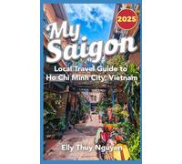 My Saigon: The Local Guide to Ho Chi Minh City, Vietnam: Volume 1 [Idioma Inglés]