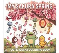 My Sakura Spring: A Kawaii Japan Coloring Book for Kids: Cute Bunny, Frog, and Duck Adventures in the Land of Cherry Blossoms