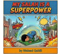 My Salah is a Superpower: An Islamic Rhyming Picture Book About Prayer, Strength and Faith for Muslim Kids