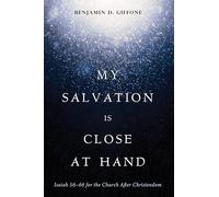 My Salvation Is Close at Hand: Isaiah 56-66 for the Church After Christendom